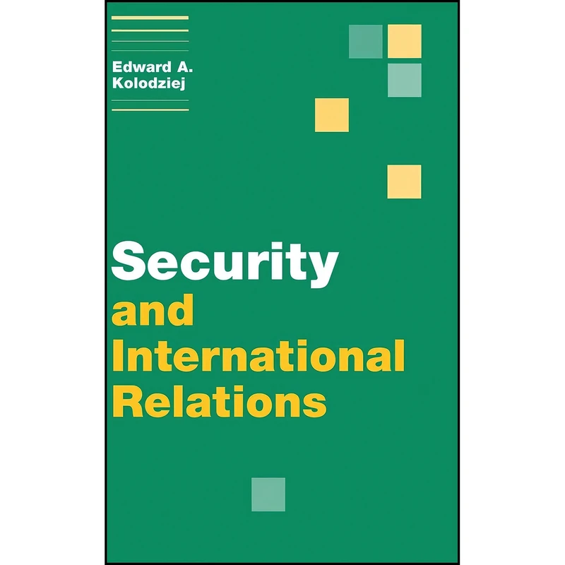 کتاب Security and International Relations  اثر Edward A. Kolodziej انتشارات Cambridge University Press