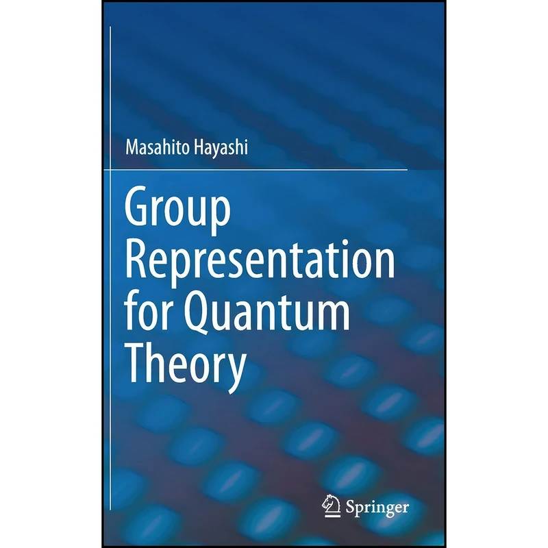 کتاب Group Representation for Quantum Theory اثر Masahito Hayashi انتشارات Springer