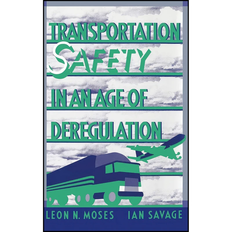 کتاب Transportation Safety in an Age of Deregulation اثر Leon N. Moses and Ian Savage انتشارات Oxford University Press