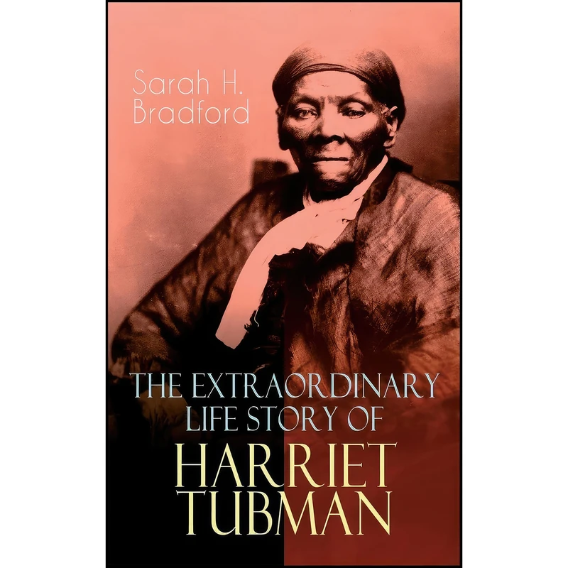کتاب The Extraordinary Life Story of Harriet Tubman اثر Sarah H. Bradford انتشارات تازه ها