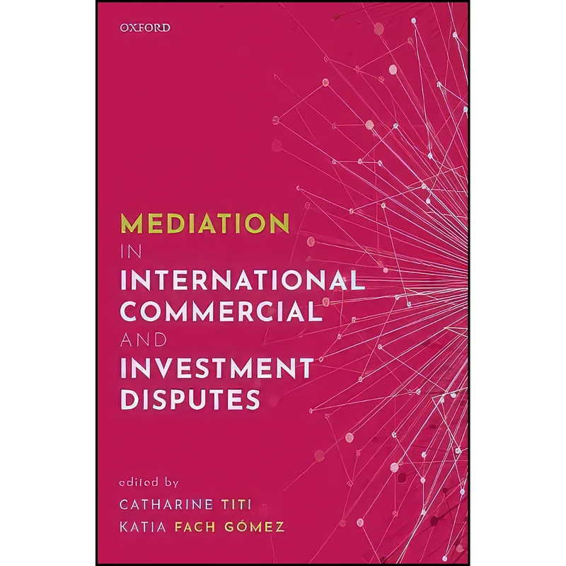 کتاب Mediation in International Commercial and Investment Disputes اثر Catharine Titi and Katia Fach Gomez انتشارات Oxford University Press
