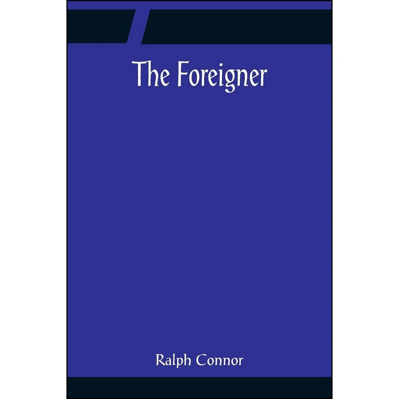 کتاب The Foreigner اثر Ralph Connor انتشارات Alpha Edition
