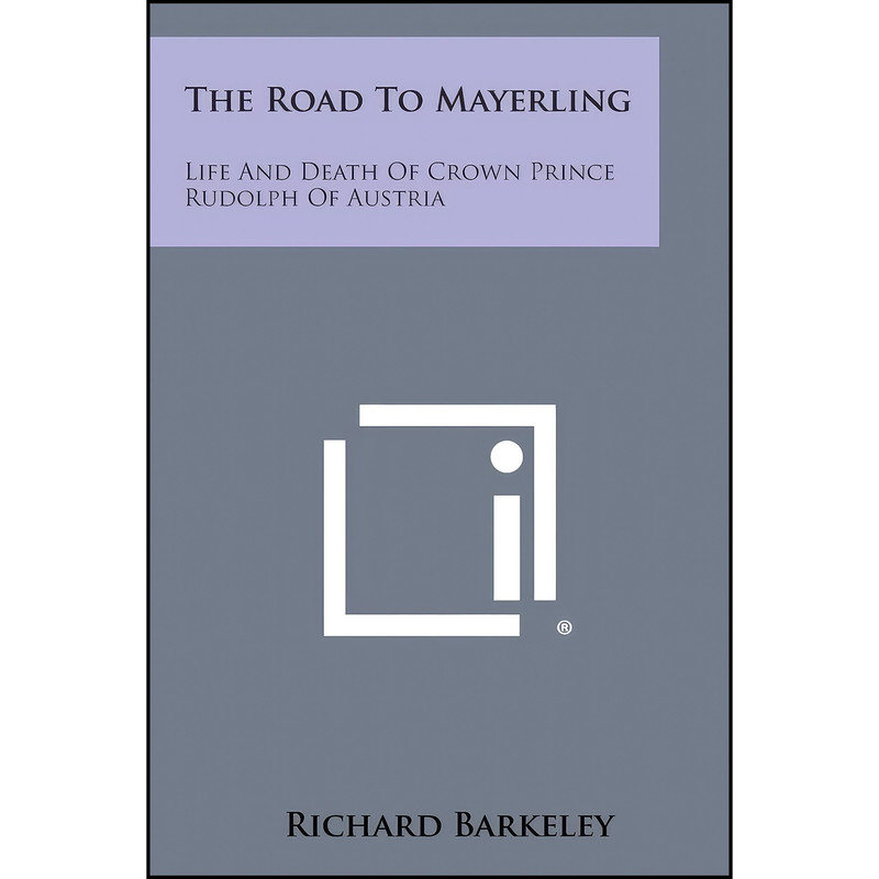 کتاب The Road to Mayerling اثر Richard Barkeley انتشارات Literary Licensing, LLC