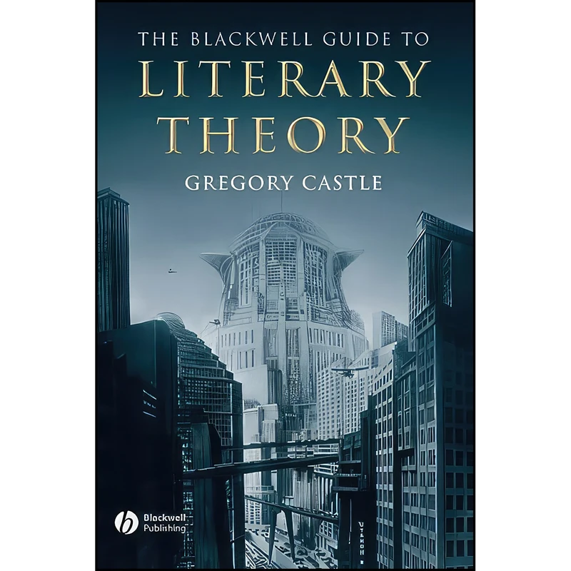 کتاب Blackwell Guide to Literary Theory اثر Gregory Castle انتشارات John Wiley &Sons