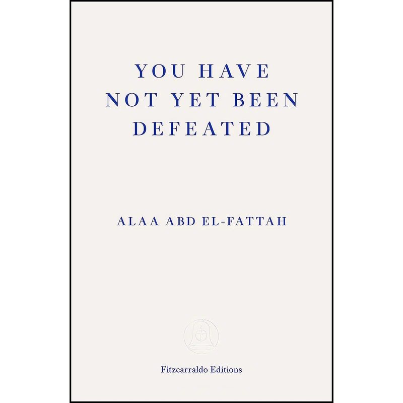کتاب You Have Not Yet Been Defeated اثر Alaa Abd el-Fattah and Naomi Klein انتشارات Fitzcarraldo Editions