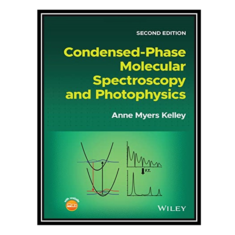 کتاب Condensed-Phase Molecular Spectroscopy and Photophysics اثر Anne Myers Kelley انتشارات مؤلفین طلایی