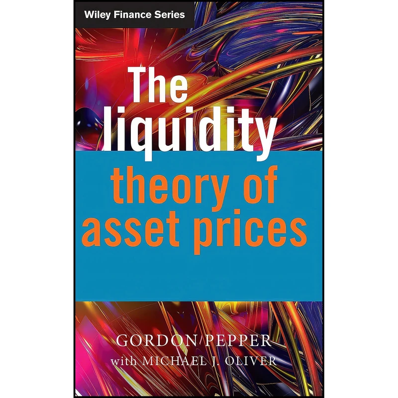 کتاب The Liquidity Theory of Asset Prices اثر Gordon Pepper and Michael Oliver انتشارات Wiley
