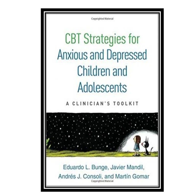 کتاب CBT Strategies for Anxious and Depressed Children and Adolescents: A Clinician’s Toolkit اثر جمعي از نويسندگان انتشارات مؤلفین طلایی