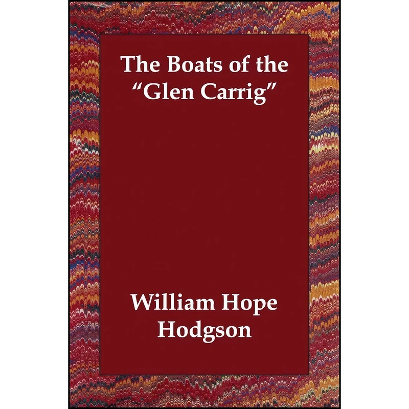 کتاب The Boats of the Glen Carrig اثر William Hope Hodgson انتشارات Echo Library