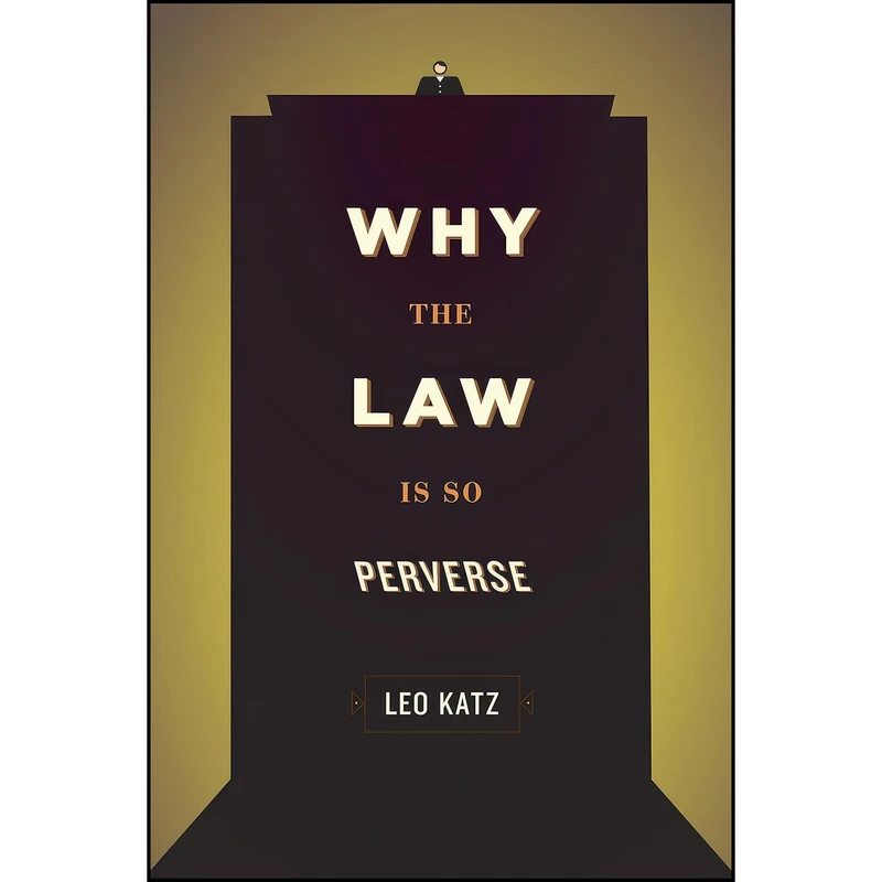 کتاب Why the Law Is So Perverse اثر Leo Katz انتشارات University of Chicago Press