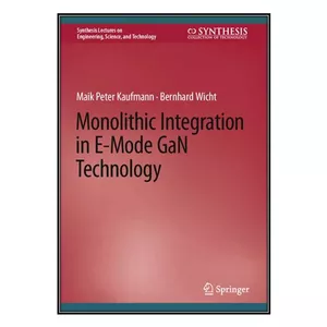  کتاب Monolithic Integration in E-Mode GaN Technology اثر Maik Peter Kaufmann and Bernhard Wicht انتشارات مؤلفين طلايي