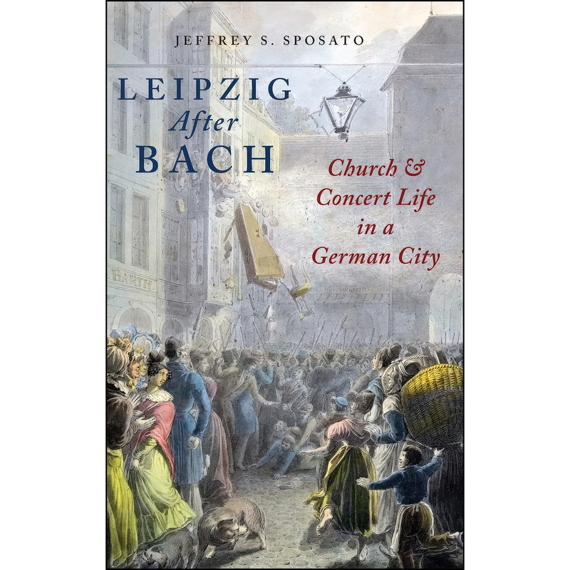کتاب Leipzig After Bach اثر Jeffrey S. Sposato انتشارات Oxford University Press