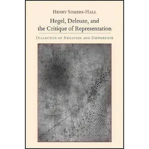 کتاب Hegel, Deleuze, and the Critique of Representation اثر Henry Somers-Hall انتشارات State University of New York Press