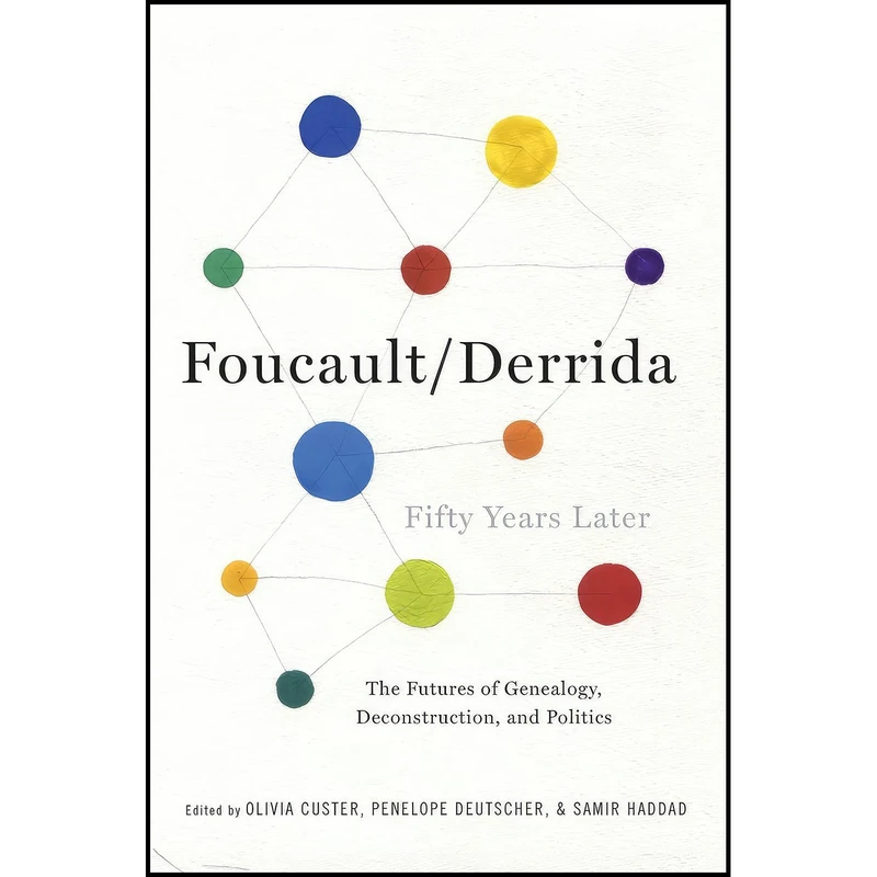 کتاب Foucault/Derrida Fifty Years Later اثر Olivia Custer and Penelope Deutscher and Samir Haddad انتشارات Columbia University Press