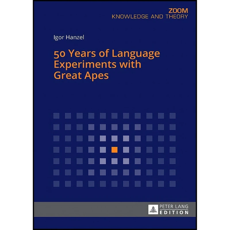 کتاب 50 Years of Language Experiments with Great Apes  اثر Igor Hanzel انتشارات Peter Lang Publishing
