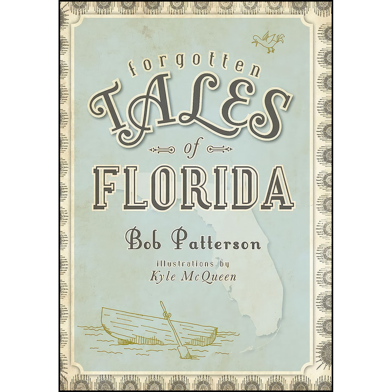 کتاب Forgotten Tales of Florida اثر Bob Patterson and Kyle McQueen انتشارات The History Press