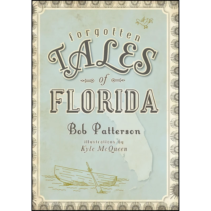 کتاب Forgotten Tales of Florida اثر Bob Patterson and Kyle McQueen انتشارات The History Press