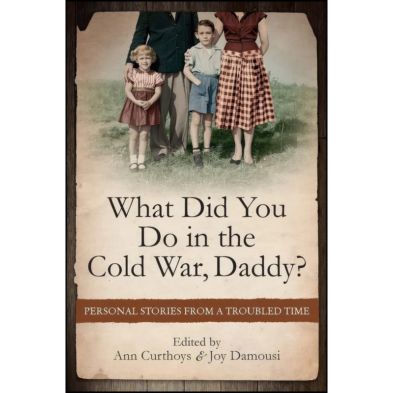 کتاب What Did You Do in the Cold War, Daddy? اثر Ann Curthoys and Joy Damousi انتشارات NewSouth
