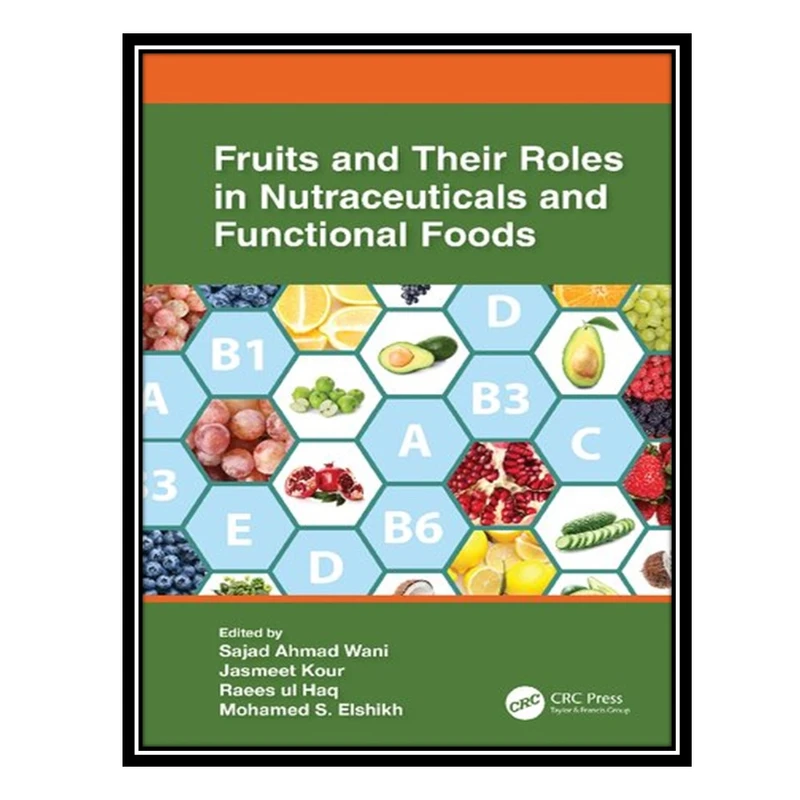 کتاب Fruits and Their Roles in Nutraceuticals and Functional Foods اثر جمعی از نویسندگان انتشارات مؤلفین طلایی
