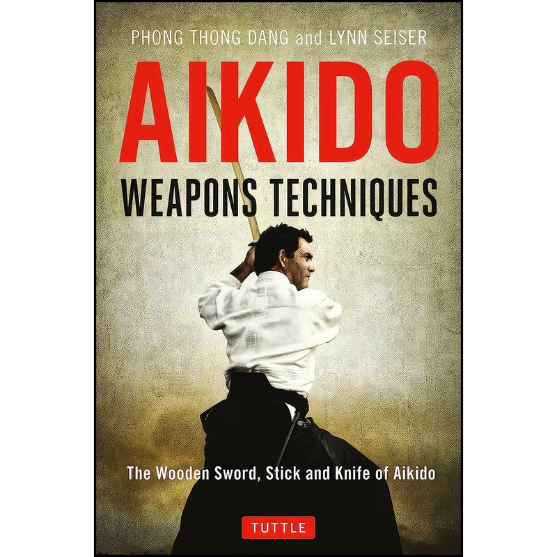 کتاب Aikido Weapons Techniques اثر Phong Thong Dang and Lynn Seiser انتشارات Tuttle Publishing