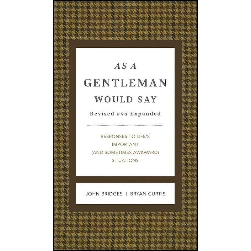 کتاب As a Gentleman Would Say Revised and Expanded اثر John Bridges and Bryan Curtis انتشارات Thomas Nelson