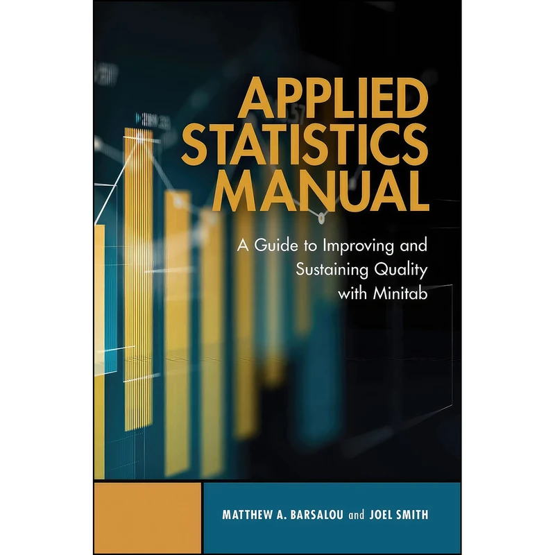 کتاب Applied Statistics Manual اثر Matthew A. Barsalou and Joel Smith انتشارات ASQ Quality Press