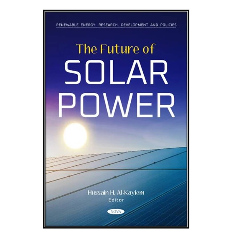   کتاب The Future of Solar Power اثر Hussain H. Al-Kayiem انتشارات مؤلفين طلايي