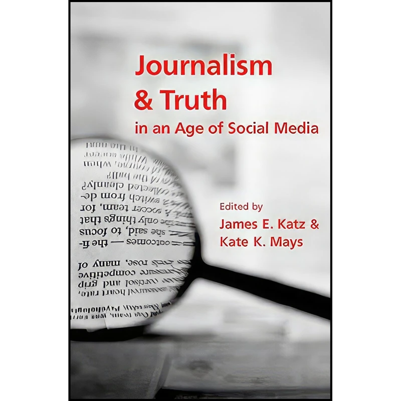 کتاب Journalism and Truth in an Age of Social Media اثر James E. Katz and Kate K. Mays انتشارات Oxford University Press