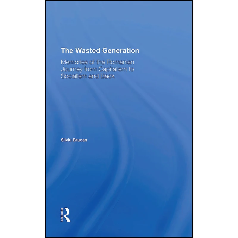 کتاب The Wasted Generation اثر Silviu Brucan انتشارات Routledge