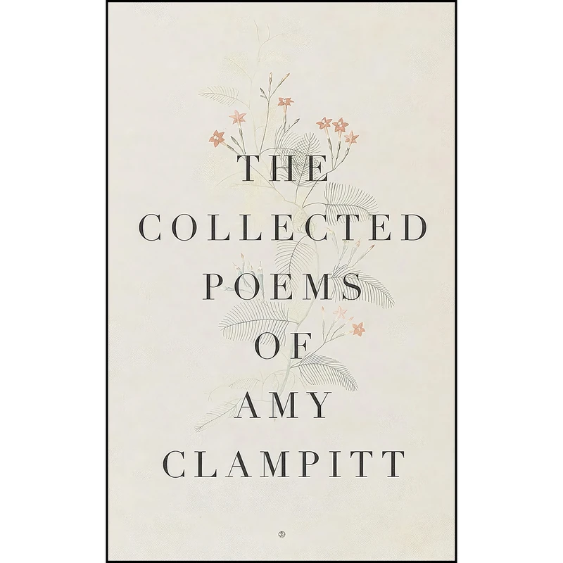 کتاب The Collected Poems of Amy Clampitt اثر Amy Clampitt انتشارات Knopf