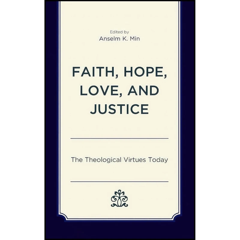 کتاب Faith, Hope, Love, and Justice اثر جمعی از نویسندگان انتشارات Lexington Books