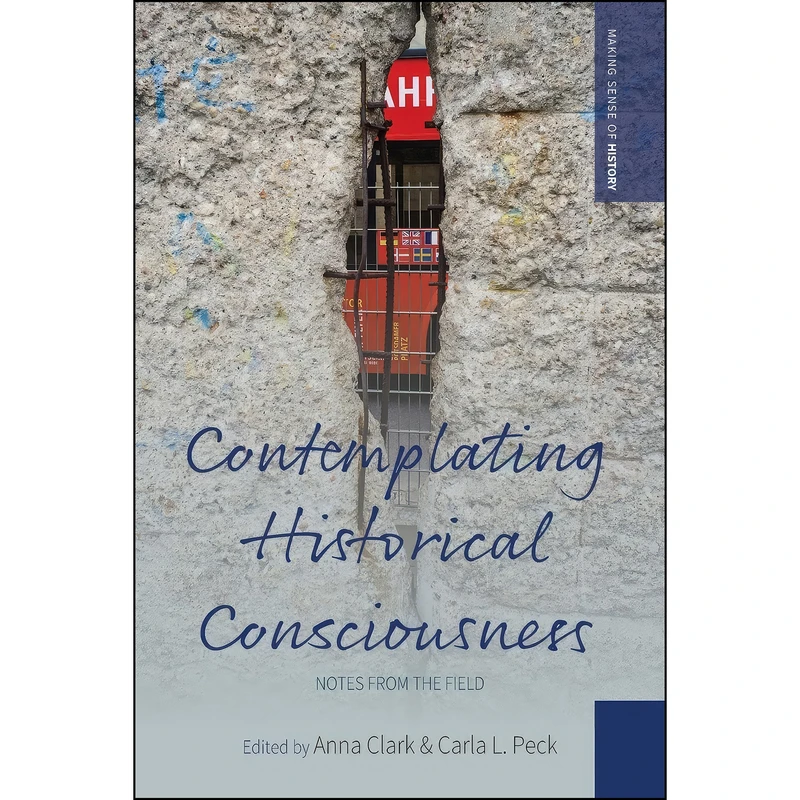 کتاب Contemplating Historical Consciousness اثر Anna Clark and Carla L. Peck انتشارات Berghahn Books