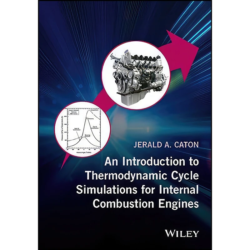 کتاب An Introduction to Thermodynamic Cycle Simulations for Internal Combustion Engines اثر Jerald A. Caton انتشارات Wiley