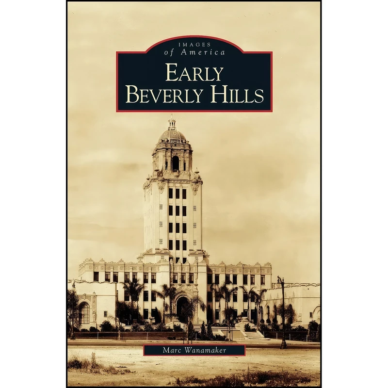 کتاب Early Beverly Hills اثر Marc Wanamaker انتشارات Arcadia Publishing Library Editions
