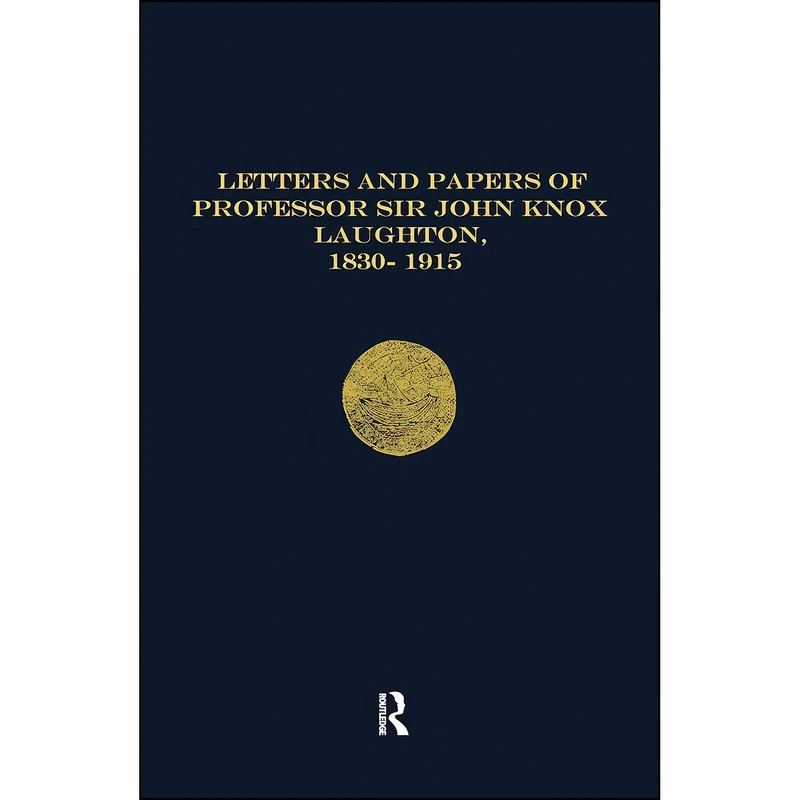 کتاب Letters and Papers of Professor Sir John Knox Laughton, 1830-1915  اثر John Knox Laughton انتشارات Routledge