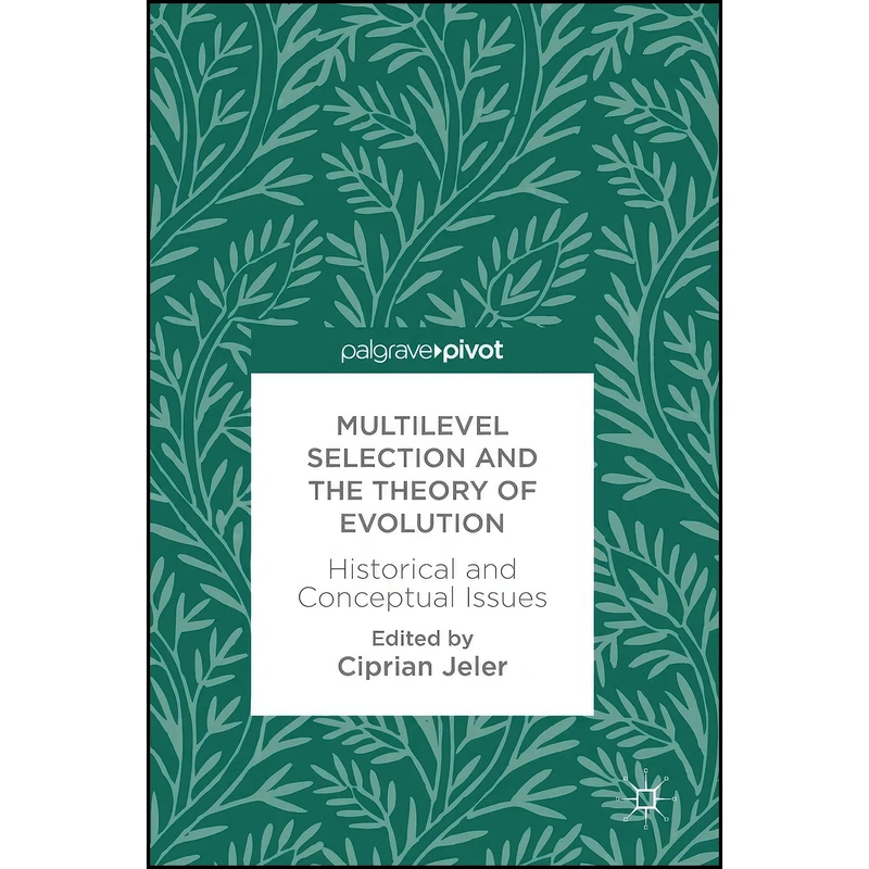 کتاب Multilevel Selection and the Theory of Evolution اثر Ciprian Jeler انتشارات Palgrave Pivot