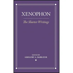 کتاب The Shorter Writings  اثر Xenophon and Gregory A. McBrayer انتشارات Cornell University Press