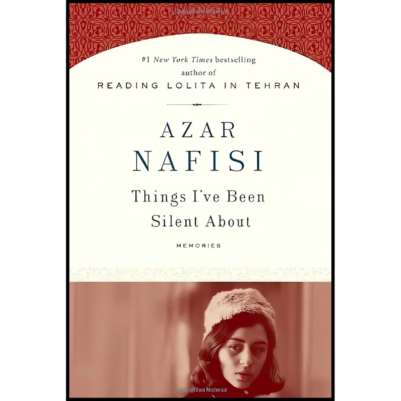 کتاب Things I,ve Been Silent About اثر Azar Nafisi انتشارات Random House