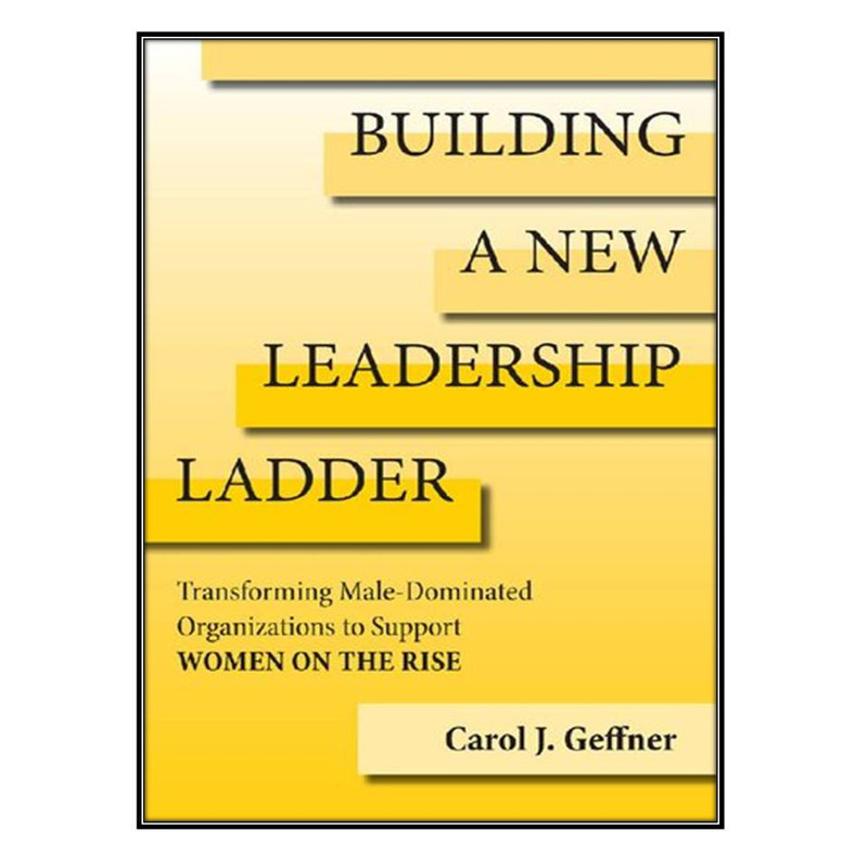  کتاب Building A New Leadership Ladder اثر	Carol J. Geffner انتشارات مؤلفين طلايي