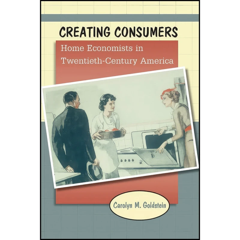 کتاب Creating Consumers اثر Carolyn M. Goldstein انتشارات The University of North Carolina Press