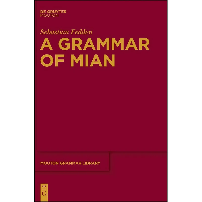 کتاب GRAMMAR OF MIAN MGL 55  اثر Sebastian Fedden انتشارات de Gruyter Mouton