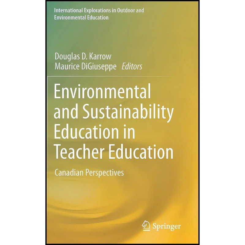 کتاب Environmental and Sustainability Education in Teacher Education اثر جمعي از نويسندگان انتشارات Springer