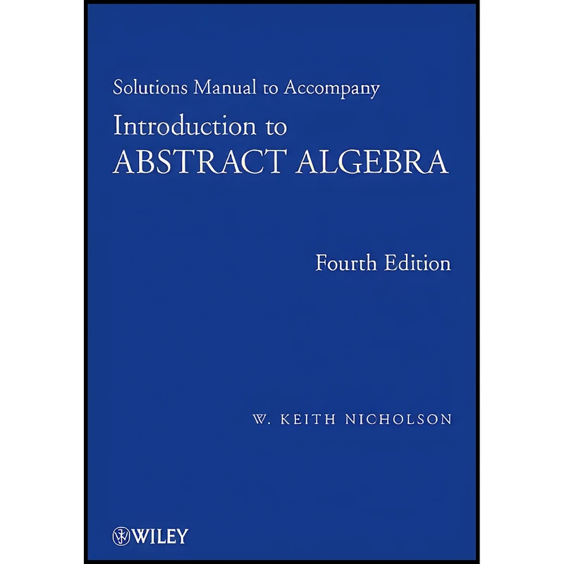کتاب Solutions Manual to accompany Introduction to Abstract Algebra, 4e اثر W. Keith Nicholson انتشارات Wiley