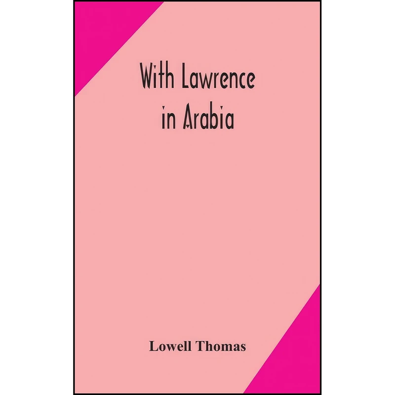 کتاب With Lawrence in Arabia اثر Lowell Thomas انتشارات Alpha Edition