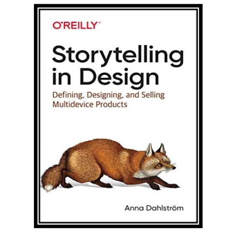 کتاب Storytelling in Design: Defining, Designing, and Selling Multidevice Products اثر Anna Dahlström انتشارات مؤلفین طلایی