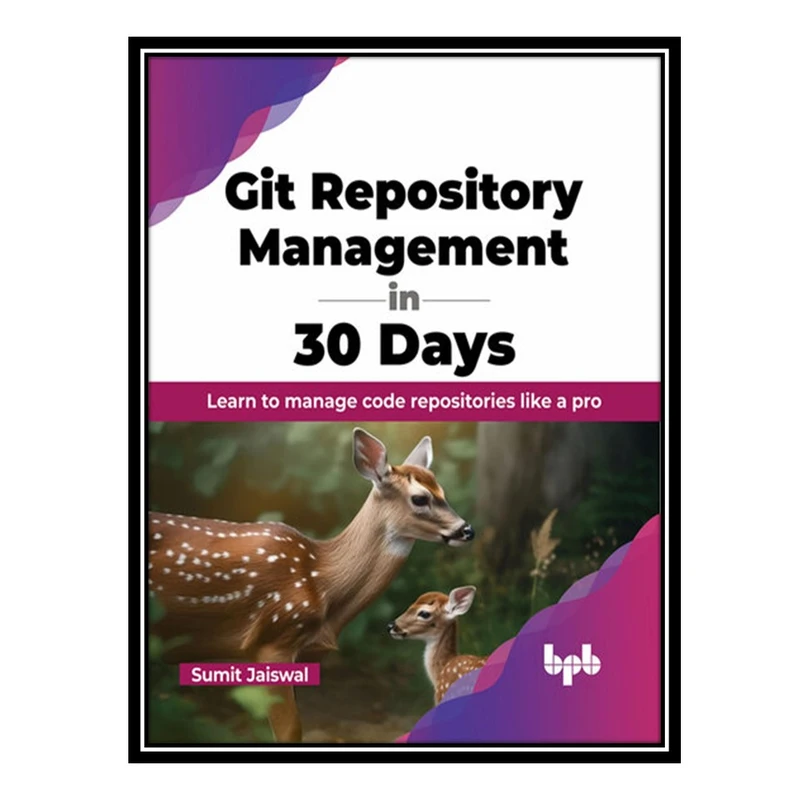 کتاب Git Repository Management in 30 Days اثر Sumit Jaiswal انتشارات مؤلفین طلایی