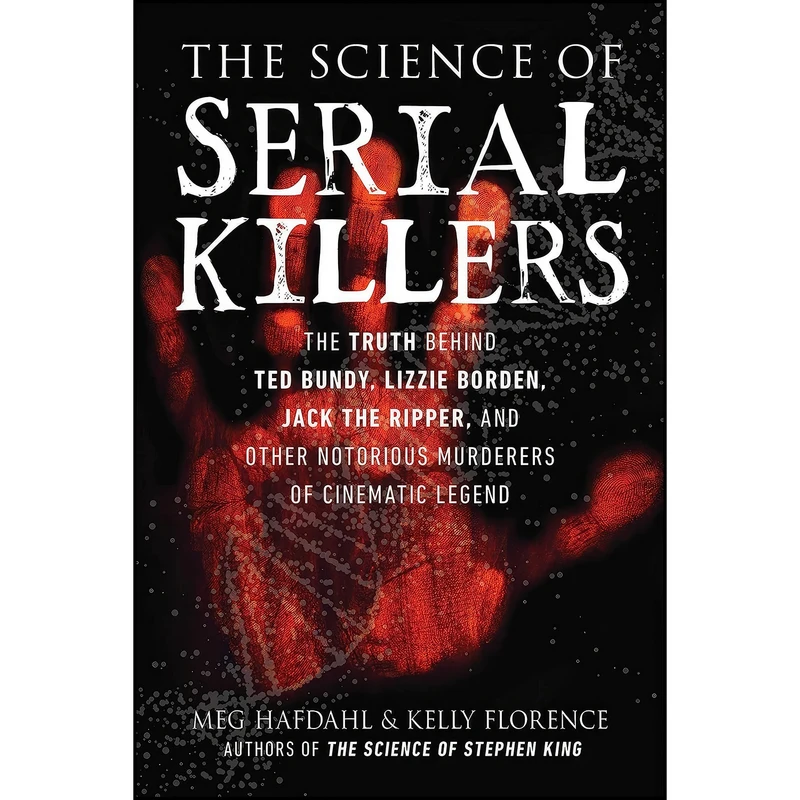 کتاب The Science of Serial Killers اثر Meg Hafdahl and Kelly Florence انتشارات Skyhorse