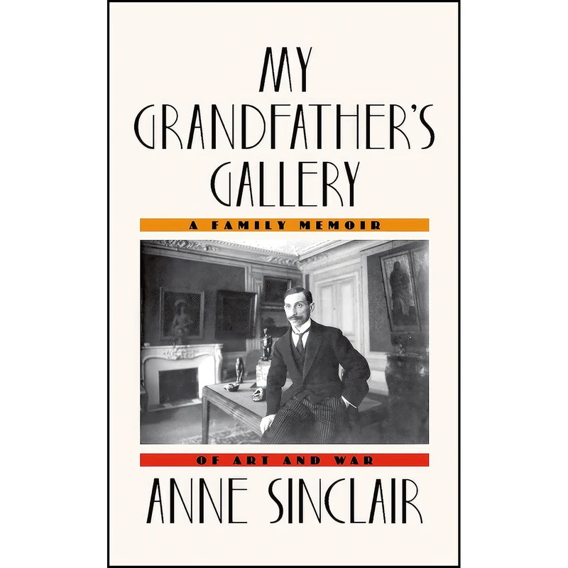 کتاب My Grandfathers Gallery اثر Anne Sinclair and Shaun Whiteside انتشارات Farrar, Straus and Giroux