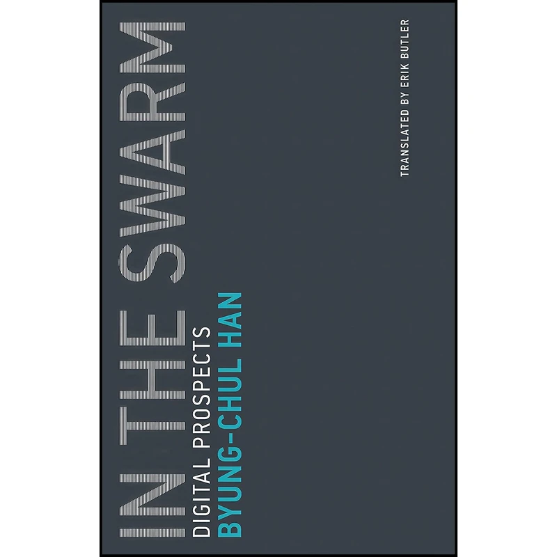 کتاب In the Swarm اثر Byung-Chul Han and Erik Butler انتشارات The MIT Press