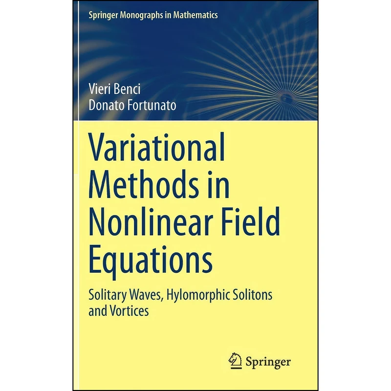کتاب Variational Methods in Nonlinear Field Equations اثر Vieri Benci and Donato Fortunato انتشارات Springer